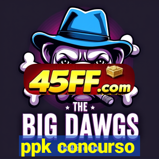 ppk concurso
